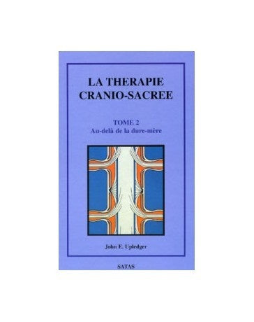 La thérapie cranio-sacrée Tome 2 Au-delà de la dure-mère