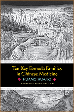Ten Key Formula Families in Chinese Medicine, (Dr. Huang's SHL Formulas)