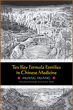 Ten Key Formula Families in Chinese Medicine, (Dr. Huang's SHL Formulas)