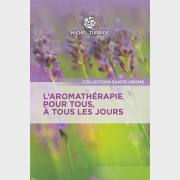 L' Aromathérapie pour tous, à tous les jours