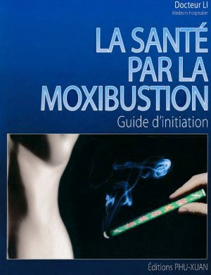 La santé par la Moxibustion Guide d'initiation