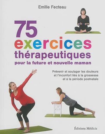 75 exercises thérapeutiques pour la future et nouvelle maman