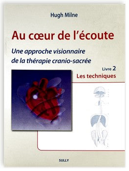 Au coeur de l'écoute : Une approche visionnaire de la thérapie cranio-sacrée Tome 2