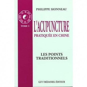 L'acupuncture pratiquée en Chine : Tome 1. : Les points traditionnels