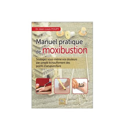 Manuel de pratique de moxibustion Dr Jean-Louis Poupy